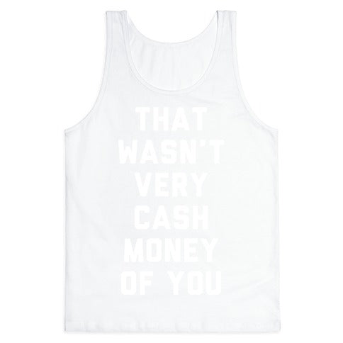 That Wasn't Very Cash Money Of You Tank Top